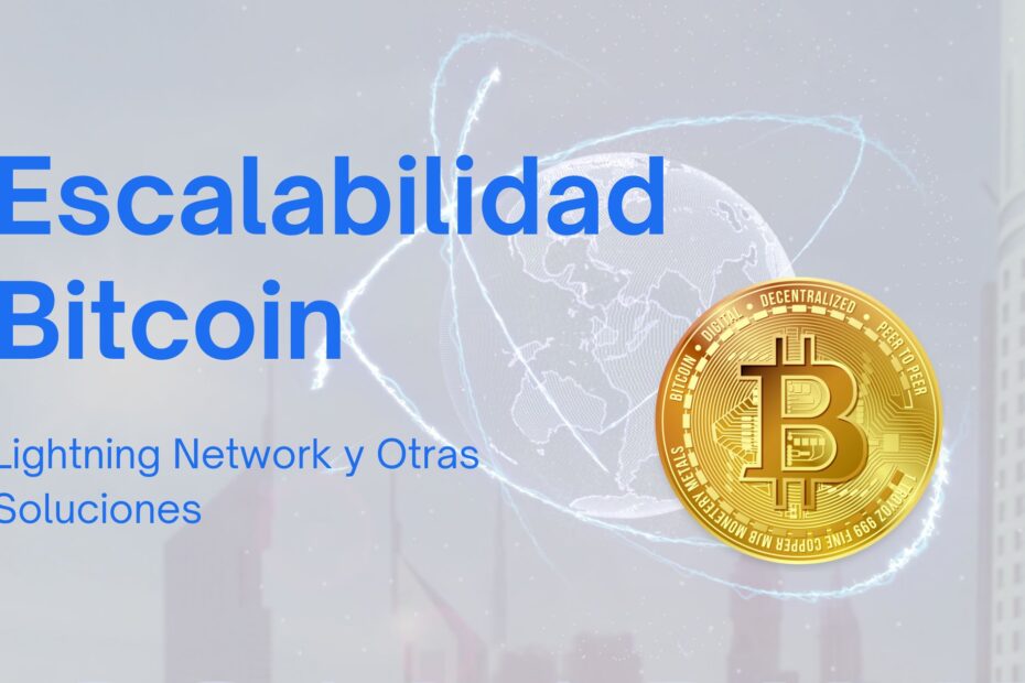 Escalabilidad del Bitcoin: Lightning Network y Otras Soluciones