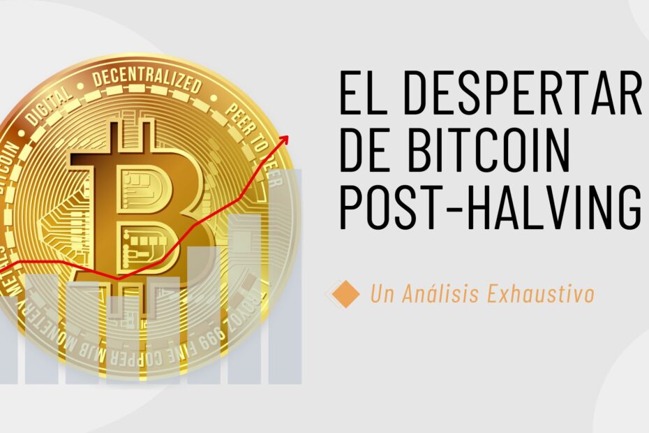 El Despertar de Bitcoin Post-Halving: Un Análisis Exhaustivo
