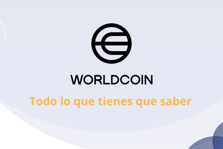 ¿Qué es Worldcoin? Todo Lo que tienes que saber
