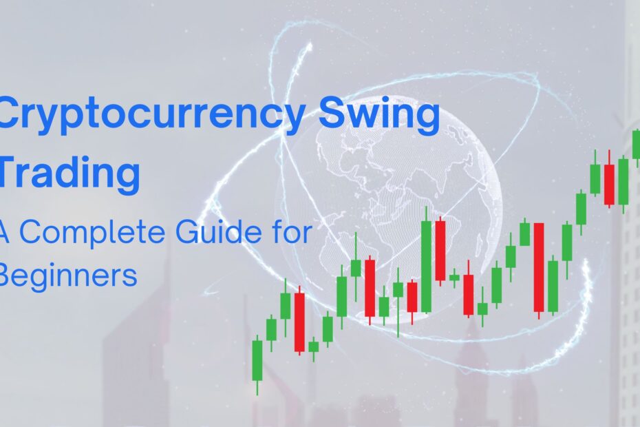 Cryptocurrency Swing Trading: A Complete Guide for Beginners