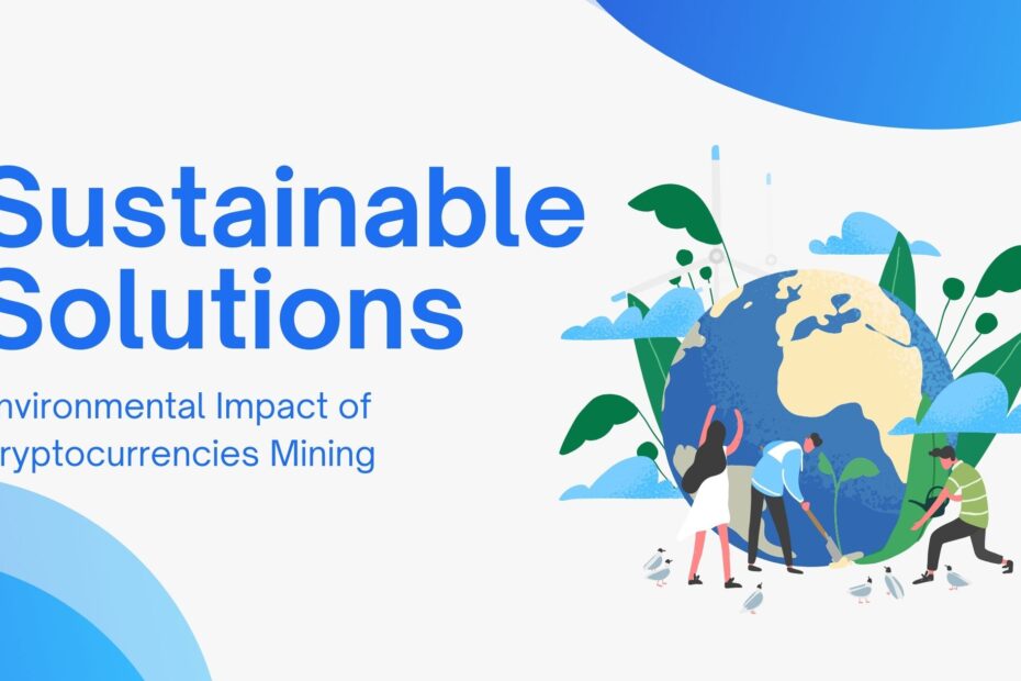 Environmental Impact of Crypto Mining: Sustainable Solutions