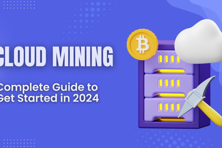 Complete Guide to Get Started in Cloud Mining in 2024