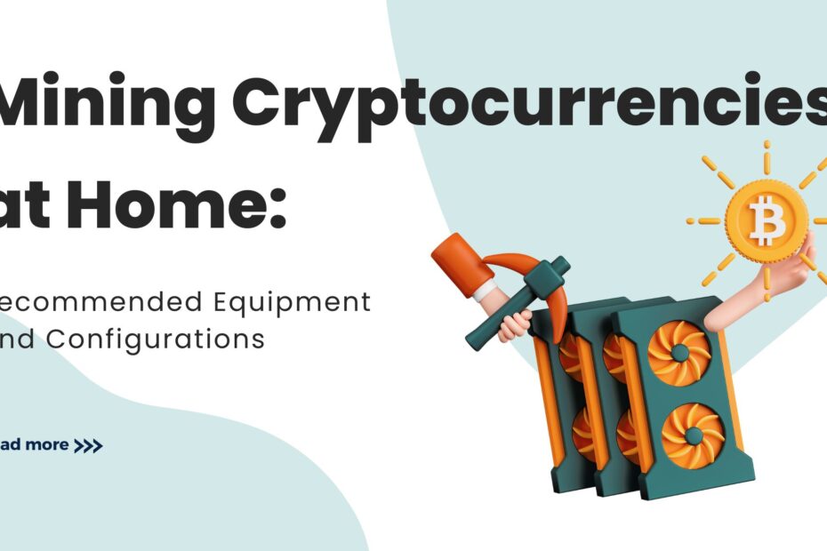 Mining Cryptocurrencies at Home: Recommended Equipment and Configurations