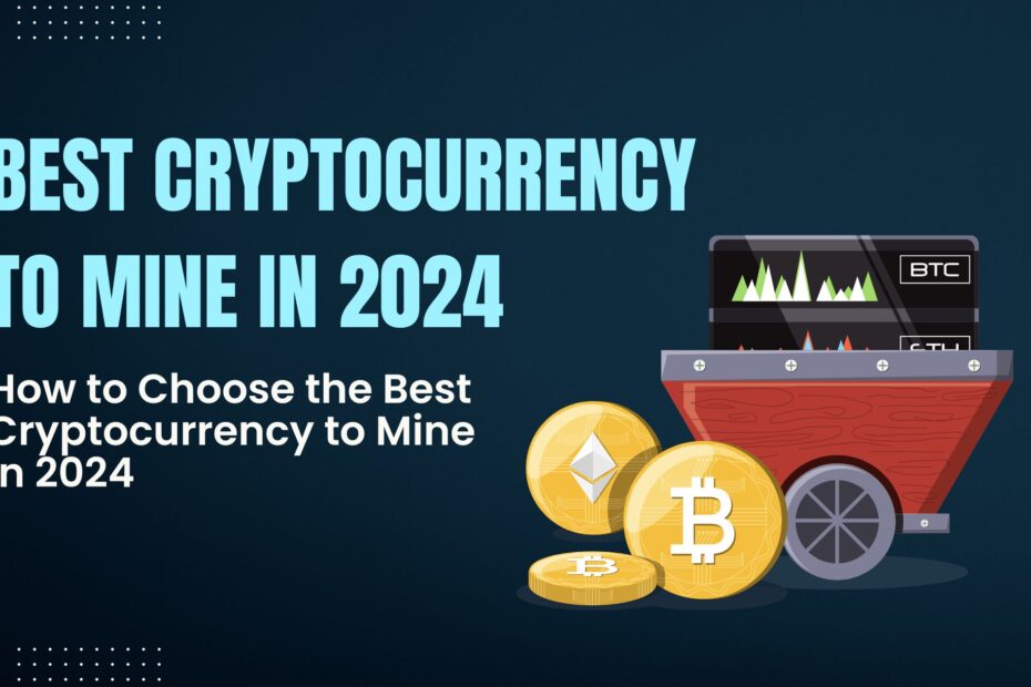 How to Choose the Best Cryptocurrency to Mine in 2024